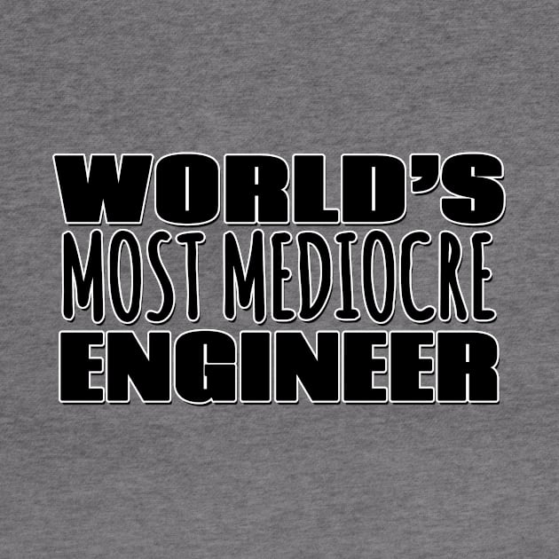 World's Most Mediocre Engineer by Mookle